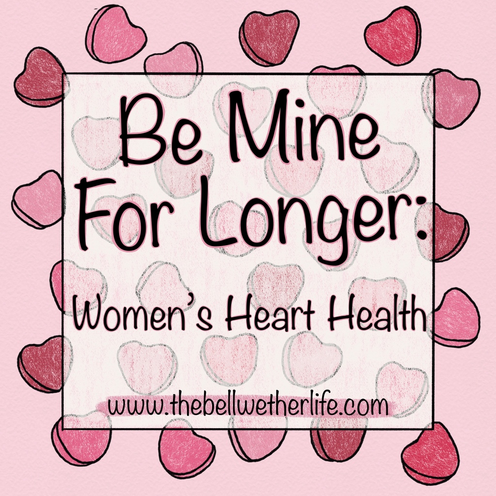 Be Mine For Longer: Women’s Heart Health